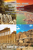 Conversational Arabic Quick and Easy - LEVANTINE SERIES: Lebanese Arabic Dialect, Palestinian Arabic Dialect, Syrian Arabic Dialect, Jordanian Arabic Dialect, Levantine Arabic, Levantine Dialec