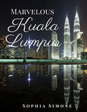 Marvelous Kuala Lumpur: A Beautiful Photography Coffee Table Photobook Tour Guide Book with Photo Pictures of the Spectacular City within Malaysia in Asia. (Picture Book)